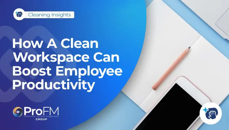 The Importance Of A Clean Workspace For Employee Productivity