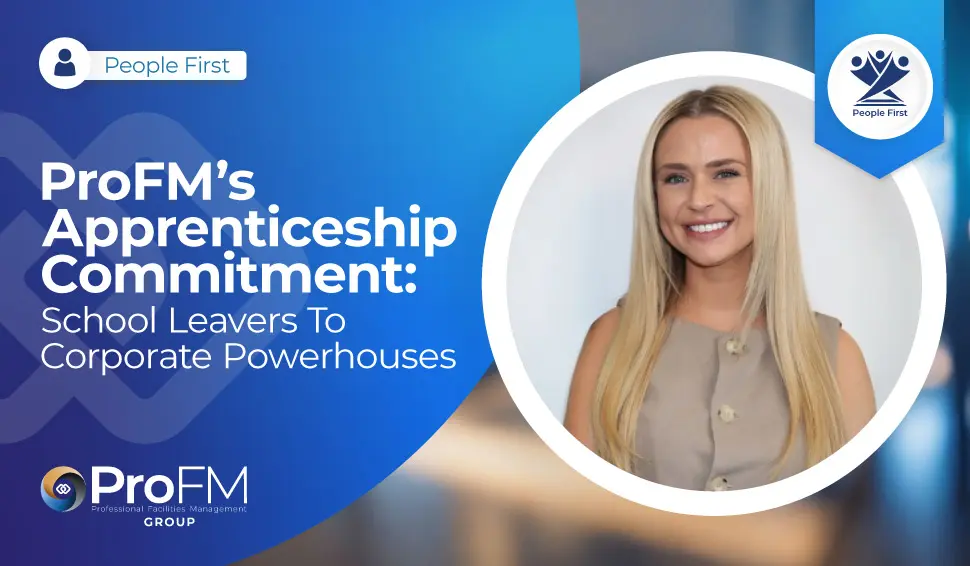 ProFM’s Apprenticeship Commitment: School Leavers To Corporate Powerhouses