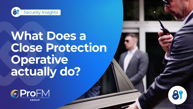 What Is A Close Protection Operative? Duties, Responsibilities & Qualifications
