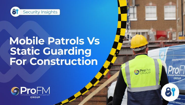 Mobile Patrols vs Static Guarding: Which Is Right For Your Construction Site?